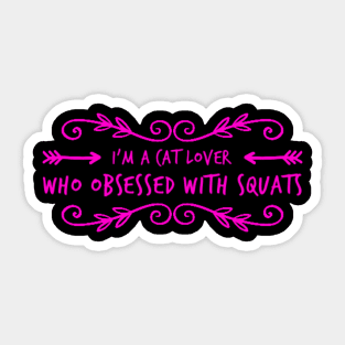 I'm a cat lover who obsessed with squats Sticker